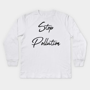 Stop Pollution: Sustainable Living, Make A Difference, Live Thoughtfully, Conscious Consumer, Energy Efficiency, Climate Action, Alternative Energy, Extinction, Reduce Your Impact, Resistance Kids Long Sleeve T-Shirt